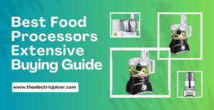 Best Food Processors Reviews with Extensive Buying Guide - theelectricjuicer