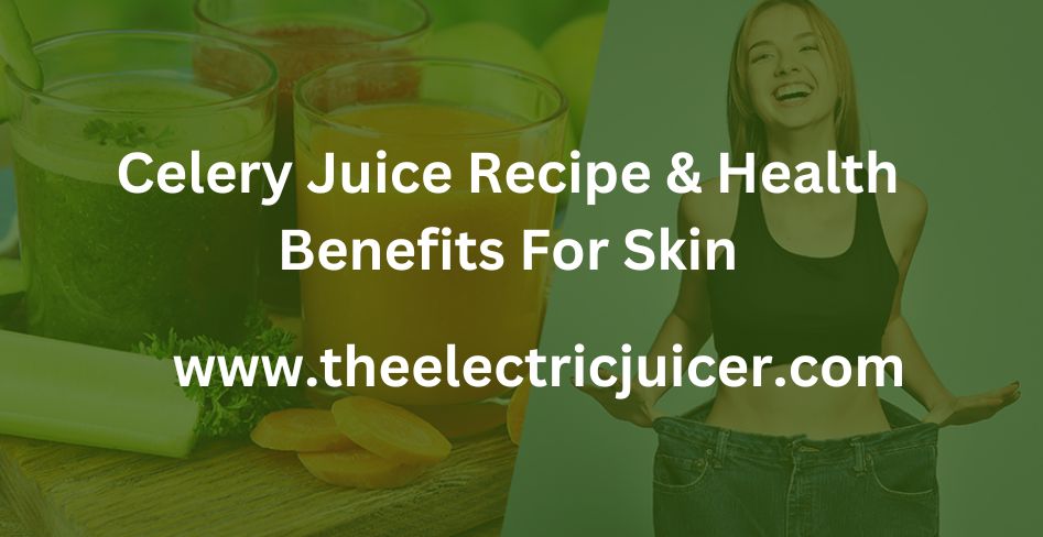 Celery Juice Recipe & Health Benefits For Skin